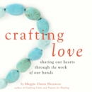 Image for Crafting Love: Sharing Our Hearts Through the Work of Our Hands
