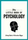 Image for The Little Book of Psychology : An Introduction to the Key Psychologists and Theories You Need to Know