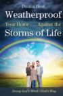 Image for Weatherproof Your Home . . . Against the Storms of Life