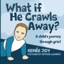 Image for What If He Crawls Away?
