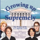 Image for Growing Up Supremely : The Women of the U.S. Supreme Court