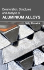 Image for Deterioration, Structures and Analysis of Aluminium Alloys
