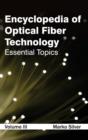 Image for Encyclopedia of Optical Fiber Technology: Volume III (Essential Topics)