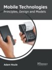 Image for Mobile Technologies: Principles, Design and Models
