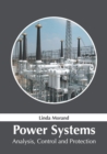 Image for Power Systems: Analysis, Control and Protection