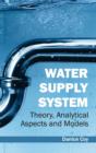 Image for Water Supply System: Theory, Analytical Aspects and Models