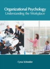 Image for Organizational Psychology: Understanding the Workplace