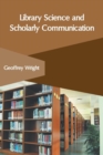 Image for Library Science and Scholarly Communication
