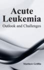 Image for Acute Leukemia: Outlook and Challenges