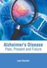 Image for Alzheimer&#39;s Disease: Past, Present and Future