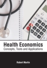 Image for Health Economics: Concepts, Tools and Applications