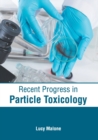 Image for Recent Progress in Particle Toxicology