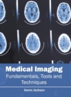 Image for Medical Imaging: Fundamentals, Tools and Techniques