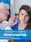 Image for A Clinician&#39;s Guide to Otolaryngology