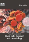 Image for New Frontiers in Blood Cells Research and Hematology