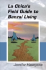 Image for La Chica`s Field Guide to Banzai Living