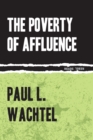 Image for Poverty of Affluence: A Psychological Portrait of the American Way of Life