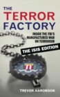 Image for The terror factory  : inside the FBI&#39;s manufactured War on Terrorism
