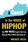 Image for Guest in the House of Hip-Hop: How Rap Music Taught a Kid from Kentucky What a White Ally Should Be