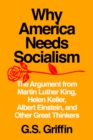 Image for Why America Needs Socialism: The Argument from Martin Luther King, Helen Keller, Albert Einstein, and Other Great Thinkers