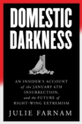 Image for Domestic Darkness : An Insider&#39;s Account of the January 6th Insurrection, and the Future of Right-Wing Extremism