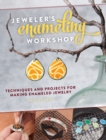 Image for Jeweler&#39;s enameling workshop  : techniques and projects for making enameled jewelry