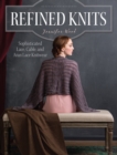 Image for Refined Knits: Sophisticated Lace, Cable, and Aran Lace Knitwear