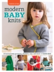 Image for Modern baby knits  : 23 knitted baby garments, blankets, toys, and more!