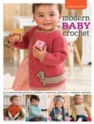 Image for Modern baby crochet: 18 crocheted baby garments, blankets, accessories, and more!