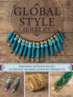 Image for Global Style Jewelry: Inspiration and Instruction for 25 Exotic Beaded Jewelry Projects
