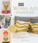Image for DIY woven art  : inspiration and instruction for handmade wall hangings, rugs, pillows and more!