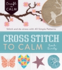 Image for Cross-stitch to calm: stitch and de-stress with 40 simple patterns