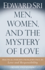 Image for Men, Women, and the Mystery of Love: Practical Insights from John Paul II&#39;s Love and Responsibility