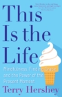 Image for This Is the Life: Mindfulness, Finding Grace, and the Power of the Present Moment