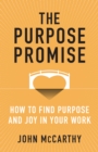 Image for The Purpose Promise: How to Find Purpose and Joy in Your Work
