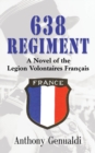 Image for 638 Regiment : A Novel of the Legion Volontaires Francais