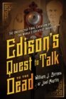 Image for Edison&#39;s quest to talk to the dead  : the unexpected final creation of the world&#39;s greatest inventor