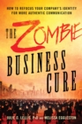 Image for The Zombie Business Cure : How to Refocus Your Company&#39;s Identity for More Authentic Communication