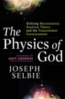 Image for The Physics of God : Unifying Quantum Physics, Consciousness, M-Theory, Heaven, Neuroscience and Transcendence