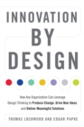 Image for Innovation by Design : How Any Organization Can Leverage Design Thinking to Produce Change, Drive New Ideas, and Deliver Meaningful Solutions