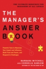 Image for The manager&#39;s answer book  : powerful tools to build trust and teams, maximize your impact and influence, and respond to challenges