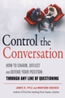 Image for Control the conversation  : how to charm, deflect and defend your position through any line of questioning