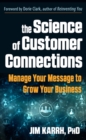 Image for The Science of Customer Connections : Manage Your Message to Grow Your Business