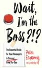 Image for Wait, I&#39;m the Boss?!? : The Essential Guide for New Managers to Succeed from Day One