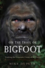 Image for On the trail of Bigfoot  : tracking the enigmatic giants of the forest