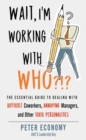 Image for Wait, I&#39;m working with who?!?  : the essential guide to dealing with difficult coworkers, annoying managers, and other toxic personalities