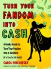 Image for Turn your fandom into cash  : a geeky guide to turn your passion into a business (or at least a side hustle)