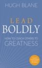 Image for Lead Boldly : How to Coach Others to Greatness