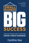 Image for Small Business, Big Success : Proven Strategies to Beat the Odds and Grow a Great Business