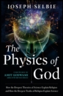 Image for The Physics of God: How the Deepest Theories of Science Explain Religion and How the Deepest Truths of Religion Explain Science